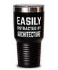 Funny Architect Tumbler Easily Distracted By Architecture Tumbler 30oz Stainless Steel