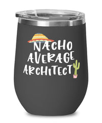 Funny Architect Wine Tumbler Nacho Average Architect Wine Glass Stemless 12oz Stainless Steel