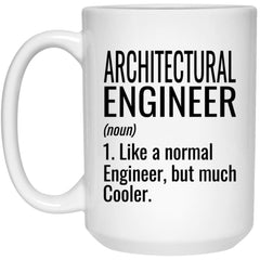 Funny Architectural Engineer Mug Like A Normal Engineer But Much Cooler Coffee Cup 15oz White 21504