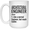 Funny Architectural Engineer Mug Like A Normal Engineer But Much Cooler Coffee Cup 15oz White 21504