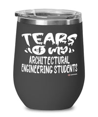 Funny Architectural Engineering Professor Teacher Wine Glass Tears Of My Architectural Engineering Students 12oz Stainless Steel Black