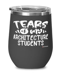 Funny Architecture Professor Teacher Wine Glass Tears Of My Architecture Students 12oz Stainless Steel Black