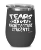 Funny Architecture Professor Teacher Wine Glass Tears Of My Architecture Students 12oz Stainless Steel Black