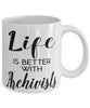 Funny Archivist Mug Life Is Better With Archivists Coffee Cup 11oz 15oz White