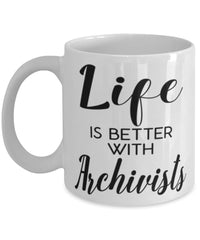 Funny Archivist Mug Life Is Better With Archivists Coffee Cup 11oz 15oz White