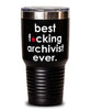 Funny Archivist Tumbler B3st F-cking Archivist Ever 30oz Stainless Steel