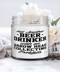 Funny Arrow Head Collector Candle Just Another Beer Drinker With A Arrow Head Collecting Problem 9oz Vanilla Scented Candles Soy Wax