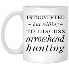 Funny Arrowhead Hunter Mug Gift Introverted But Willing To Discuss Arrowhead Hunting Coffee Cup 11oz White XP8434