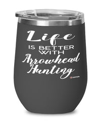 Funny Arrowhead Hunter Wine Glass Life Is Better With Arrowhead Hunting 12oz Stainless Steel Black