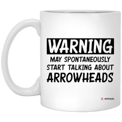 Funny Arrowhead Hunting Mug Gift Warning May Spontaneously Start Talking About Arrowheads Coffee Cup 11oz White XP8434