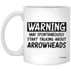 Funny Arrowhead Hunting Mug Gift Warning May Spontaneously Start Talking About Arrowheads Coffee Cup 11oz White XP8434