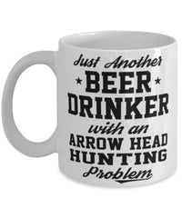 Funny Arrowhead hunting Mug Just Another Beer Drinker With A Arrowhead hunting Problem Coffee Cup 11oz White