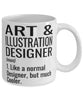 Funny Art and Illustration Designer Mug Like A Normal Designer But Much Cooler Coffee Cup 11oz 15oz White