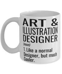 Funny Art and Illustration Designer Mug Like A Normal Designer But Much Cooler Coffee Cup 11oz 15oz White
