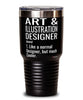 Funny Art and Illustration Designer Tumbler Like A Normal Designer But Much Cooler 30oz Stainless Steel Black