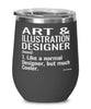 Funny Art and Illustration Designer Wine Glass Like A Normal Designer But Much Cooler 12oz Stainless Steel Black