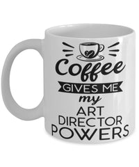 Funny Art Director Mug Coffee Gives Me My Art Director Powers Coffee Cup 11oz 15oz White