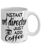 Funny Art Director Mug Instant Art Director Just Add Coffee Cup White