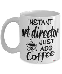 Funny Art Director Mug Instant Art Director Just Add Coffee Cup White