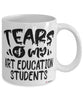 Funny Art Education Professor Teacher Mug Tears Of My Art Education Students Coffee Cup White