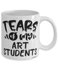 Funny Art Professor Teacher Mug Tears Of My Art Students Coffee Cup White