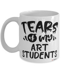 Funny Art Professor Teacher Mug Tears Of My Art Students Coffee Cup White