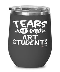 Funny Art Professor Teacher Wine Glass Tears Of My Art Students 12oz Stainless Steel Black