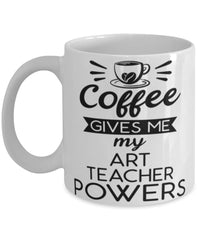 Funny Art Teacher Mug Coffee Gives Me My Art Teacher Powers Coffee Cup 11oz 15oz White