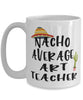 Funny Art Teacher Mug Nacho Average Art Teacher Coffee Cup 15oz White