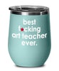 Funny Art Teacher Wine Glass B3st F-cking Art Teacher Ever 12oz Stainless Steel