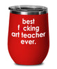 Funny Art Teacher Wine Glass B3st F-cking Art Teacher Ever 12oz Stainless Steel