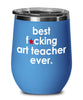 Funny Art Teacher Wine Glass B3st F-cking Art Teacher Ever 12oz Stainless Steel