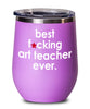 Funny Art Teacher Wine Glass B3st F-cking Art Teacher Ever 12oz Stainless Steel