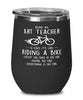 Funny Art Teacher Wine Glass Being An Art Teacher Is Easy It's Like Riding A Bike Except 12oz Stainless Steel Black