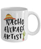 Funny Artist Mug Nacho Average Artist Coffee Mug 11oz White