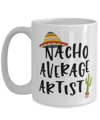 Funny Artist Mug Nacho Average Artist Coffee Cup 15oz White