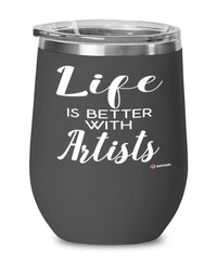 Funny Artist Wine Glass Life Is Better With Artists 12oz Stainless Steel Black