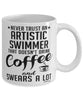 Funny Artistic Swimming Mug Never Trust An Artistic Swimmer That Doesn't Drink Coffee and Swears A Lot Coffee Cup 11oz 15oz White