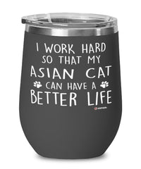 Funny Asian Cat Wine Glass I Work Hard So That My Asian Can Have A Better Life 12oz Stainless Steel Black