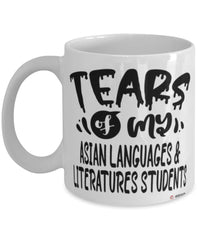 Funny Asian Languages Literatures Professor Teacher Mug Tears Of My Asian Languages Literatures Students Coffee Cup White