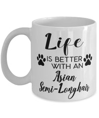 Funny Asian Semi-longhair Cat Mug Life Is Better With An Asian Semi-longhair Coffee Cup 11oz 15oz White