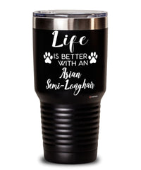 Funny Asian Semi-longhair Cat Tumbler Life Is Better With An Asian Semi-longhair 30oz Stainless Steel Black