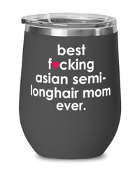 Funny Asian Semi-Longhair Cat Wine Glass B3st F-cking Asian Semi-Longhair Mom Ever 12oz Stainless Steel Black