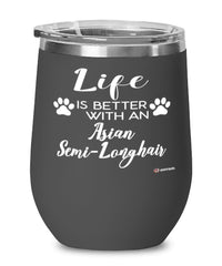Funny Asian Semi-longhair Cat Wine Glass Life Is Better With An Asian Semi-longhair 12oz Stainless Steel Black
