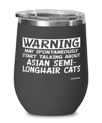 Funny Asian Semi-Longhair Wine Glass Warning May Spontaneously Start Talking About Asian Semi-Longhair Cats 12oz Stainless Steel Black