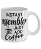 Funny Assembler Mug Instant Assembler Just Add Coffee Cup White