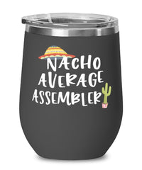 Funny Assembler Wine Tumbler Nacho Average Assembler Wine Glass Stemless 12oz Stainless Steel