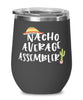 Funny Assembler Wine Tumbler Nacho Average Assembler Wine Glass Stemless 12oz Stainless Steel