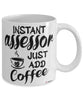 Funny Assessor Mug Instant Assessor Just Add Coffee Cup White