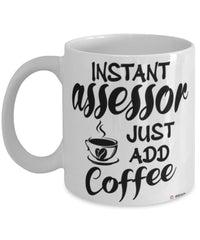 Funny Assessor Mug Instant Assessor Just Add Coffee Cup White